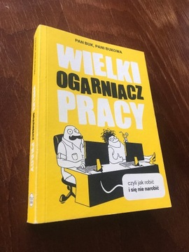 WIELKI OGARNIACZ PRACY CZYLI JAK ROBIĆ I SIĘ NIE..