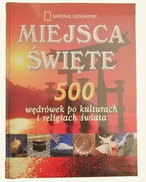 MIEJSCA ŚWIĘTE 500 WĘDRÓWEK PO KULTURACH ŚWIATA