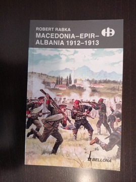 R. Rabka - Macedonia. Epir. Albania 1912-1913 