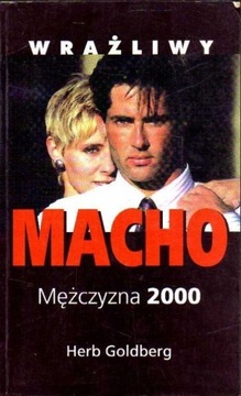 Wrażliwy Macho. Mężczyzna 2000 - Herb Goldberg