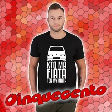 Koszulka Cinquecento - Kto ma Fiata ten wymiata