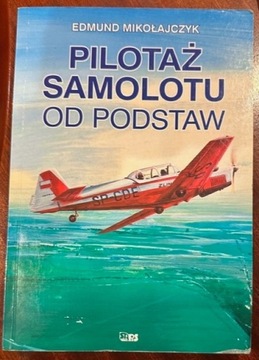 Pilotaż samolotu od podstaw. E. Mikołajczyk.