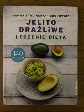 Jelito drażliwe. Leczenie dietą. 140 przepisów.