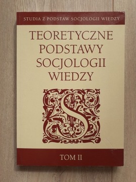 Teoretyczne podstawy socjologii wiedzy, tom 2