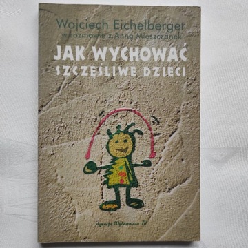 Jak wychować szczęśliwe dzieci.