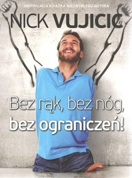 Bez rąk, bez nóg, bez ograniczeń! - Nick Vujicic