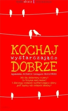 KOCHAJ WYSTARCZAJĄCO DOBRZE - Agnieszka Jucewicz