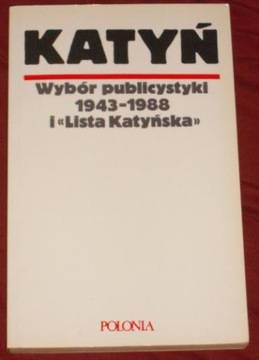 Katyń. Wybór publicystyki 1943-1988 i Lista .....