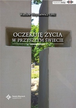 Oczekuję życia w przyszłym świecie | W. Hryniewicz