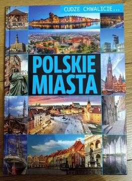 Polskie miasta. Cudze chwalicie..