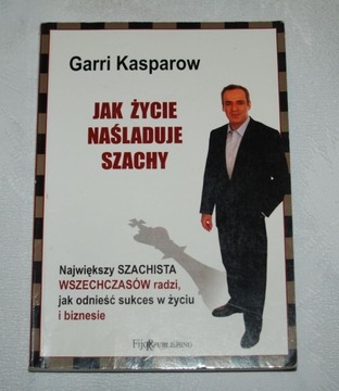 Garri Kasparow JAK ŻYCIE NAŚLADUJE SZACHY
