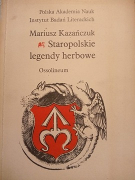 STAROPOLSKIE LEGENDY HERBOWE Mariusz Kazańczuk