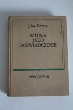 John Dewey - SZTUKA JAKO DOŚWIADCZENIE