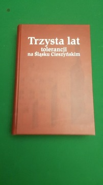 Trzysta lat tolerancji na Śląsku Cieszyńskim