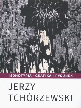 Jerzy Tchórzewski. Monotypia. Grafika. Rysunek