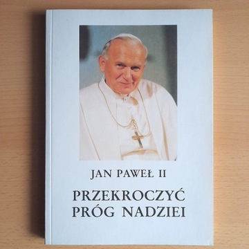 PRZEKROCZYĆ PRÓG NADZIEI Jan Paweł II