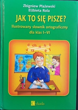 Jak to się pisze? Słownik ortograficzny klasy I-VI