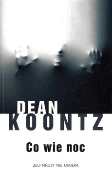 Dean Koontz : Co wie noc (Zło nigdy nie umiera)