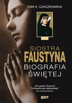 Siostra Faustyna Biografia Świętej Ewa Czaczkowska