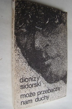 Może przebaczą nam duchy - Dionizy Sidorski