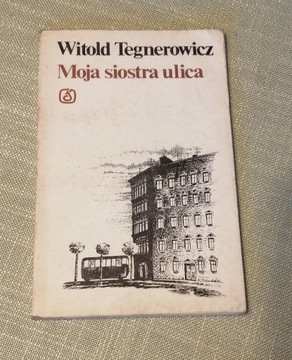 Moja siostra ulica Witold Tegnerowicz