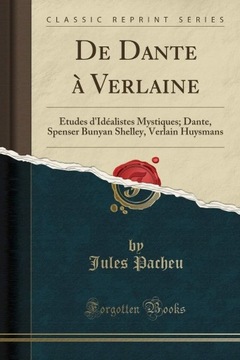 De Dante à Verlaine: Études d'Idéalistes Mystiques