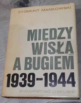 Między Wisłą a Bugiem 1939-1944 - Z. Mańkowski