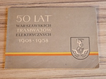 50 lat Warszawskich Tramwajów Elektrycznych Tramwaje Warszawskie 1908 1958