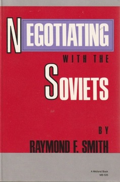 Negotiating With the Soviets, Raymond F. Smith