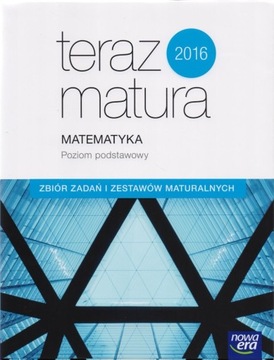 Teraz matura Matematyka Zbiór zadań i zestawy