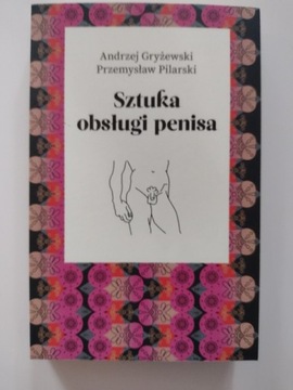 Sztuka obsługi penisa - Gryżewski Pilarski