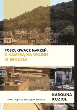 Poszukiwacz marzeń. Z kamerą na wojnie w Brazylii 