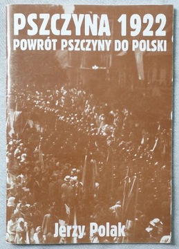 Pszczyna 1922 Powrót Pszczyny do Polski - J. Polak