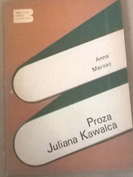 Anna Marzec Proza Juliana Kawalca Julian Kawalec