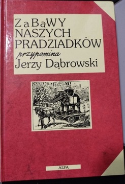 Zabawy naszych pradziadków Jerzy Dąbrowski 