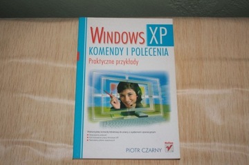 Windows XP. Komendy i polecenia Praktyczne przykł.