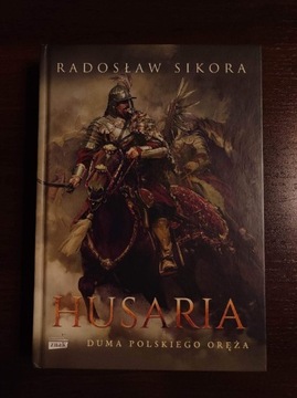 Radosław Sikora - Husaria. Duma polskiego oręża