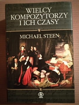 Wielcy kompozytorzy i ich czasy. Michael Steen