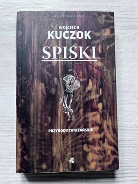 Wojciech Kuczok - Spiski. Przygody tatrzańskie