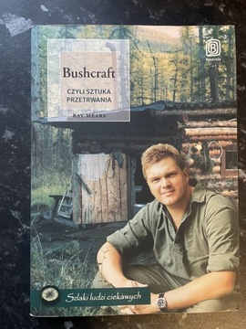 Bushcraft, czyli sztuka przetrwania Ray Mears