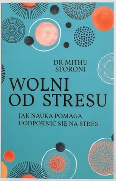 Wolni Od Stresu - dr Mithu Storoni - Promocja!