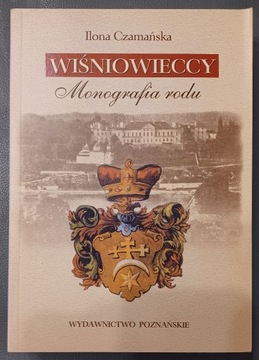 Wiśniowieccy. Monografia rodu  -  Ilona Czamańska