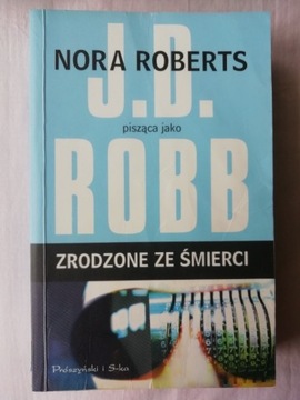 Zrodzone ze śmierci - Nora Roberts jako J.D. Robb