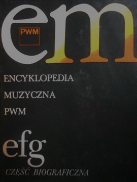 Encyklopedia muzyczna PWM. Część biograficzna efg 