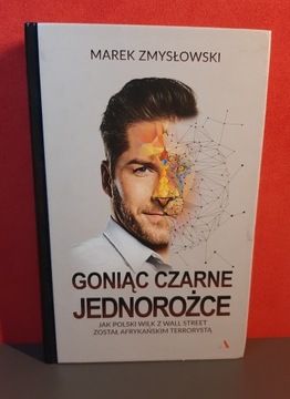 Goniąc czarne jednorożce. Marek Zmysłowski