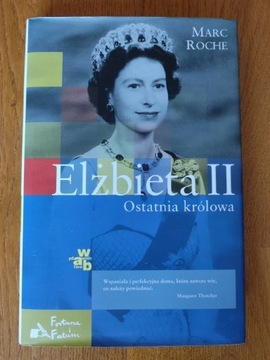 Marc Roche - Elżbieta II Ostatnia Królowa