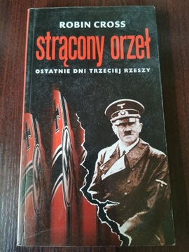 Strącony orzeł - ostatnie dni Trzeciej Rzeszy 