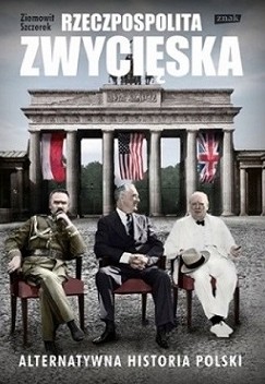 Rzeczpospolita zwycięska. Alternatywna historia