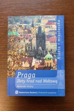 Praga Złoty Hrad nad Wełtawą Aleksander Strojny