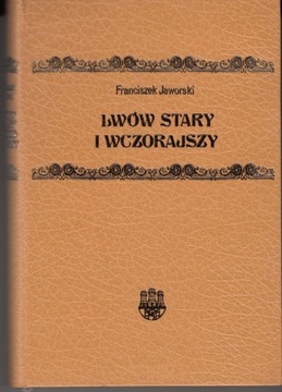 Lwów stary i wczorajszy Franciszek Jaworski